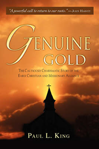 Genuine Gold:  The Cautiously Charismatic Story of the Early Christian and Missionary Alliance