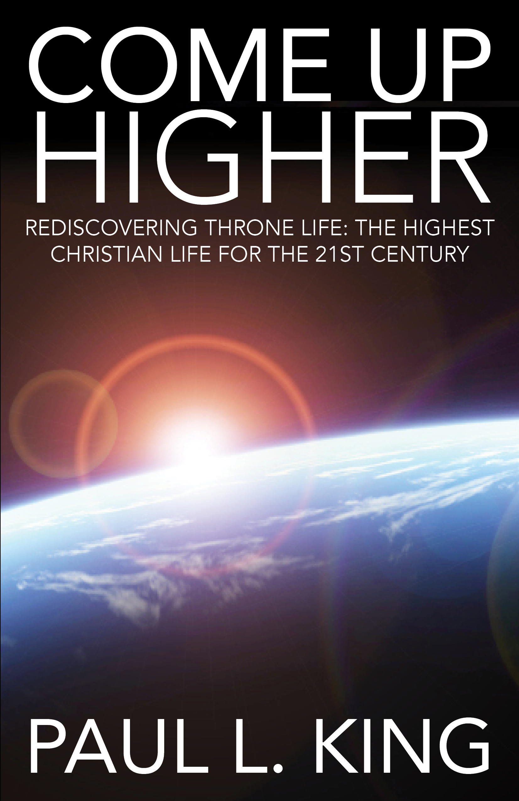 Come Up Higher - Rediscovering Throne Life: The Highest Christian Life